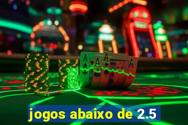 jogos abaixo de 2.5